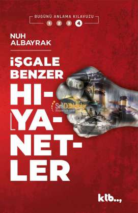 İşgale Benzer HIYANETLER - Nuh Albayrak - KTB Yayınları 
